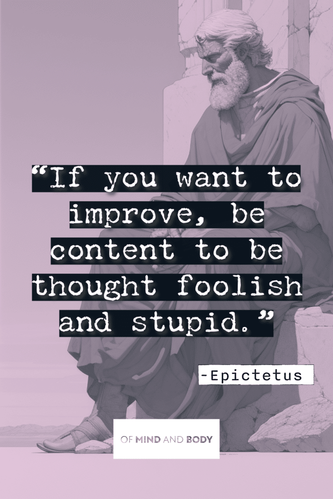 Stoic Quotes on Self Improvement - If you want to improve, be content to be thought foolish and stupid.