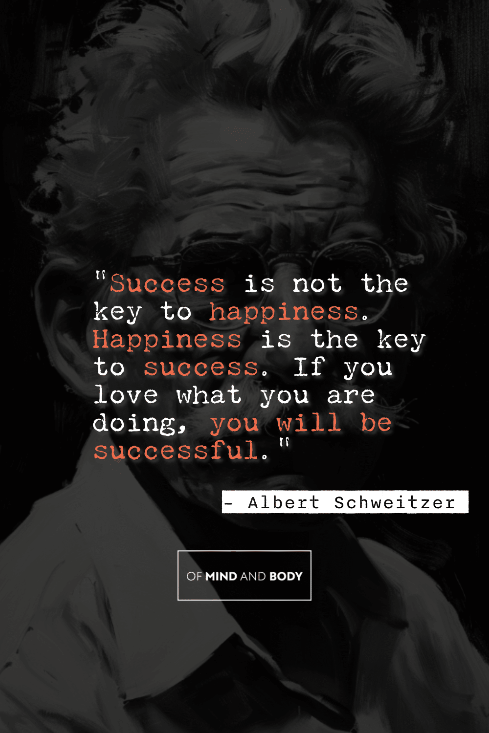 Quotes on Self Improvement - "Success is not the key to happiness. Happiness is the key to success. If you love what you are doing, you will be successful."