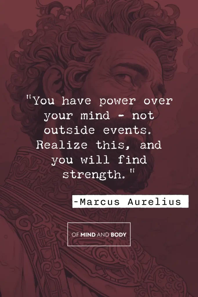 Quotes on Discipline - "You have power over your mind - not outside events. Realise this, and you will find strength."